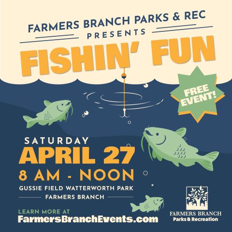 Illustratation of fish with text "Farmers Branch Parks & Rec presents Fishin' Fun Saturday April 27 8 am - noon"