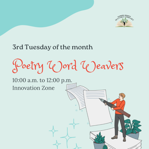 Poetry Word Weavers: occurs on the 3rd Tuesday of the month from 10am-12pm in the Innovation Zone at the Farmers Branch Manske Library