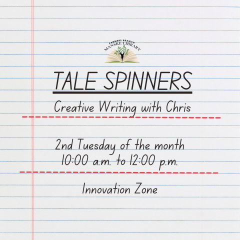 Tale Spinners: Creative Writing with Chris meets on the 2nd Tuesday of the month from 10am-12pm in the Innovation Zone at the Farmers Branch Manske Library