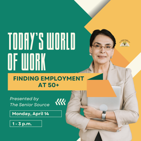 Event flyer: "Today's World of Work: Finding Employment at 50+" presented by The Senior Source, Monday, April 14, 1-3 PM.