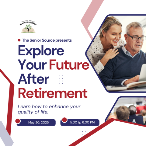 Promotional flyer for an event titled 'Explore Your Future After Retirement' presented by The Senior Source at the Farmers Branch Manske Library. The flyer features event details: May 20, 2025 at 5:00 PM