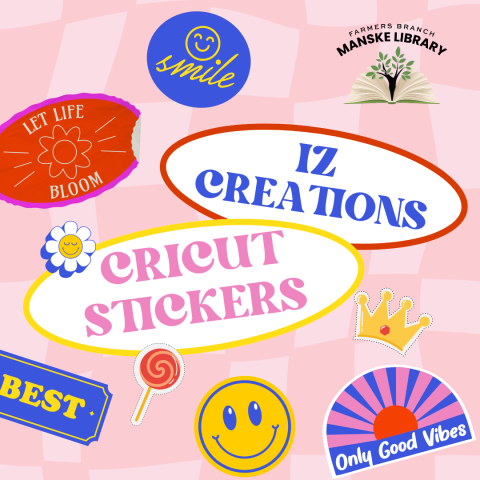 Image advertising "IZ Creations Cricut Stickers." It features various colorful sticker designs on a light pink checkerboard background. "Farmers Branch Manske Library" book logo is in the upper right hand corner.