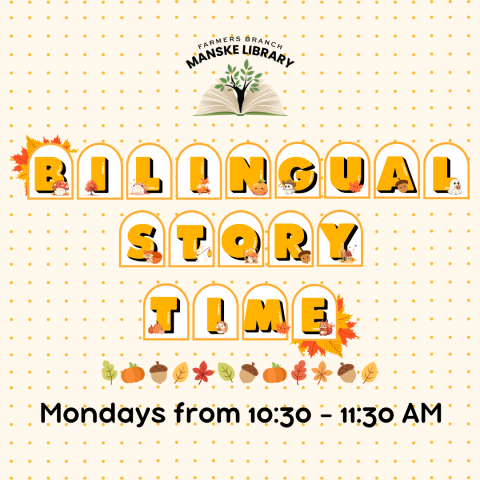 Graphic with a Fall aesthetic promoting Bilingual Story Times on Mondays from 10:30 - 11:30 AM at the Farmers branch Manske Library.
