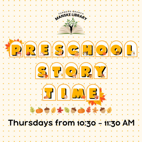 Graphic with a Fall aesthetic promoting Preschool Story Times on Thursdays from 10:30 - 11:30 AM at the Farmers branch Manske Library.
