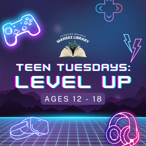 Video game backdrop and graphics advertising "Teen Tuesdays: Level Up" for ages 12-18. Farmers Branch Manske Library book logo in upper center.