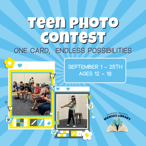 Image advertising "Teen Photo Contest: One Card, Endless Possibilities" for ages 12-18 on a blue background, featuring photos of teens at library programs. Farmers Branch Manske library logo in bottom left corner.