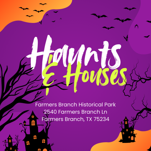 Graphic promoting Haunts & houses at the Farmers Branch Historical Park