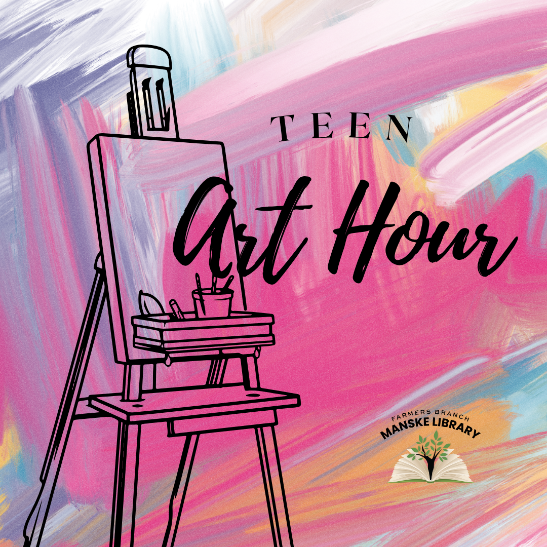 An advertisement for "Teen Art Hour" at the Farmers Branch Manske Library. The image displays an easel with art supplies against a colorful, abstract background.